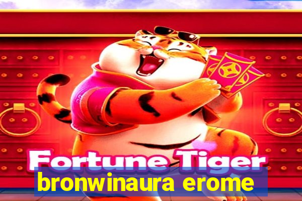 bronwinaura erome